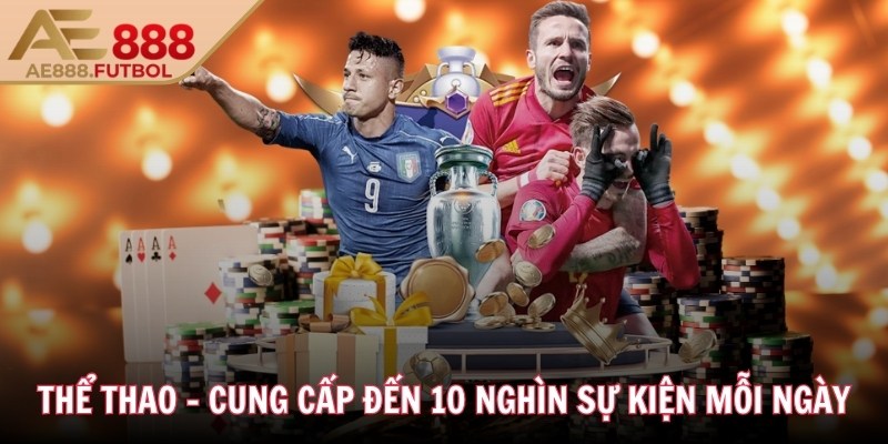 Thể thao - Cung cấp đến 10 nghìn sự kiện mỗi ngày 