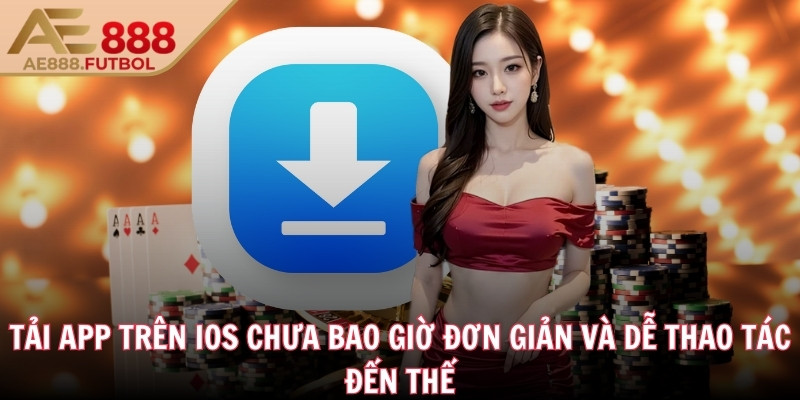 Tải app trên iOS chưa bao giờ đơn giản và dễ thao tác đến thế