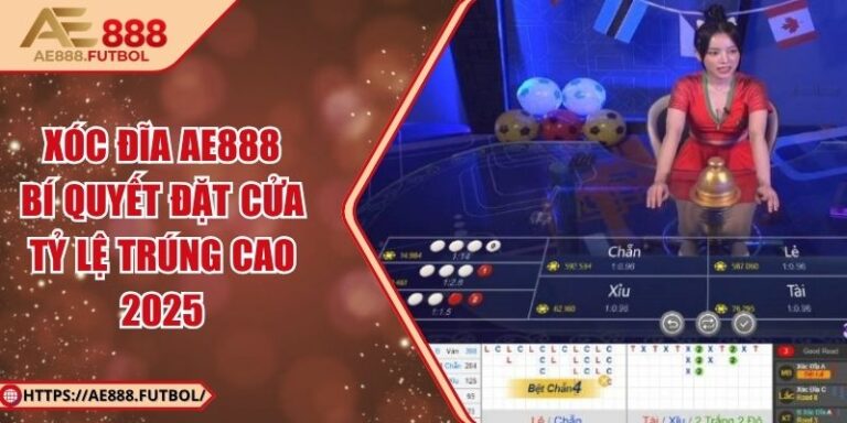 Xóc Đĩa AE888 – Bí Quyết Đặt Cửa Tỷ Lệ Trúng Cao 2025